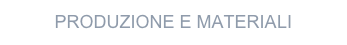 PRODUZIONE E MATERIALI