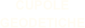 CUPOLE GEODETICHE